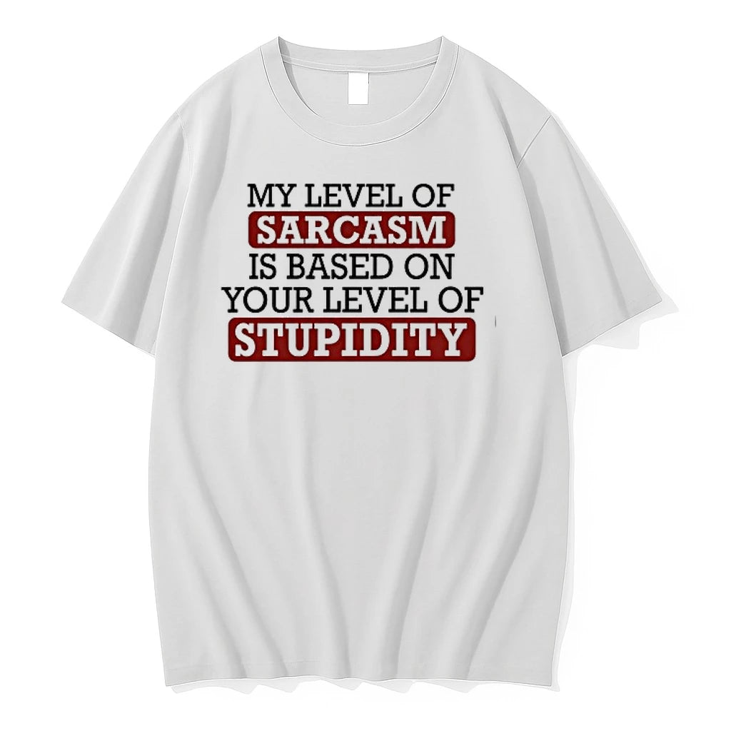 My Level Of Sacasm Is Based On Your Level Of Stupidity 0 Tshirts Sweater