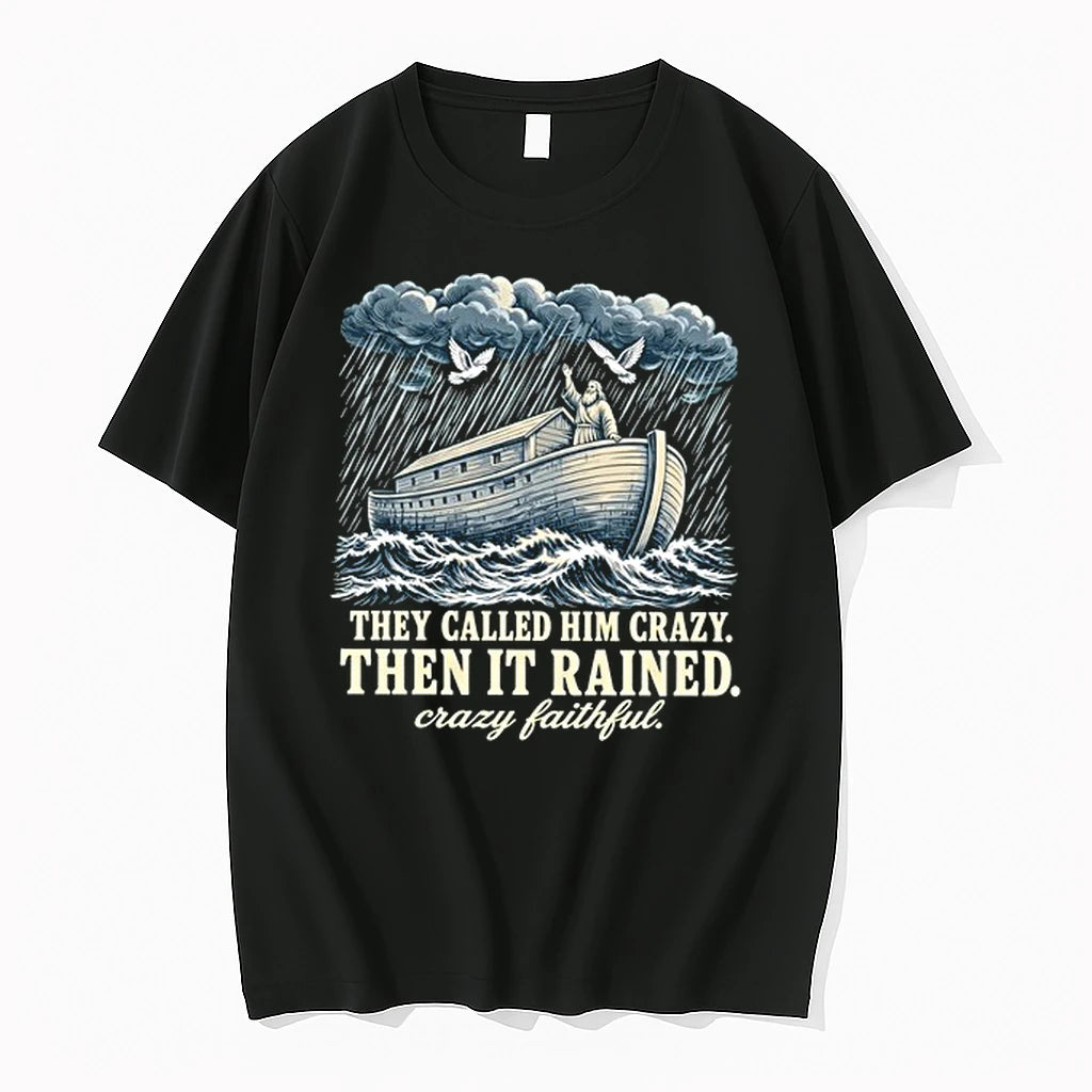 Noah They Called Him Crazy Then It Rained Crazy Faithful 0 Tshirts Sweater