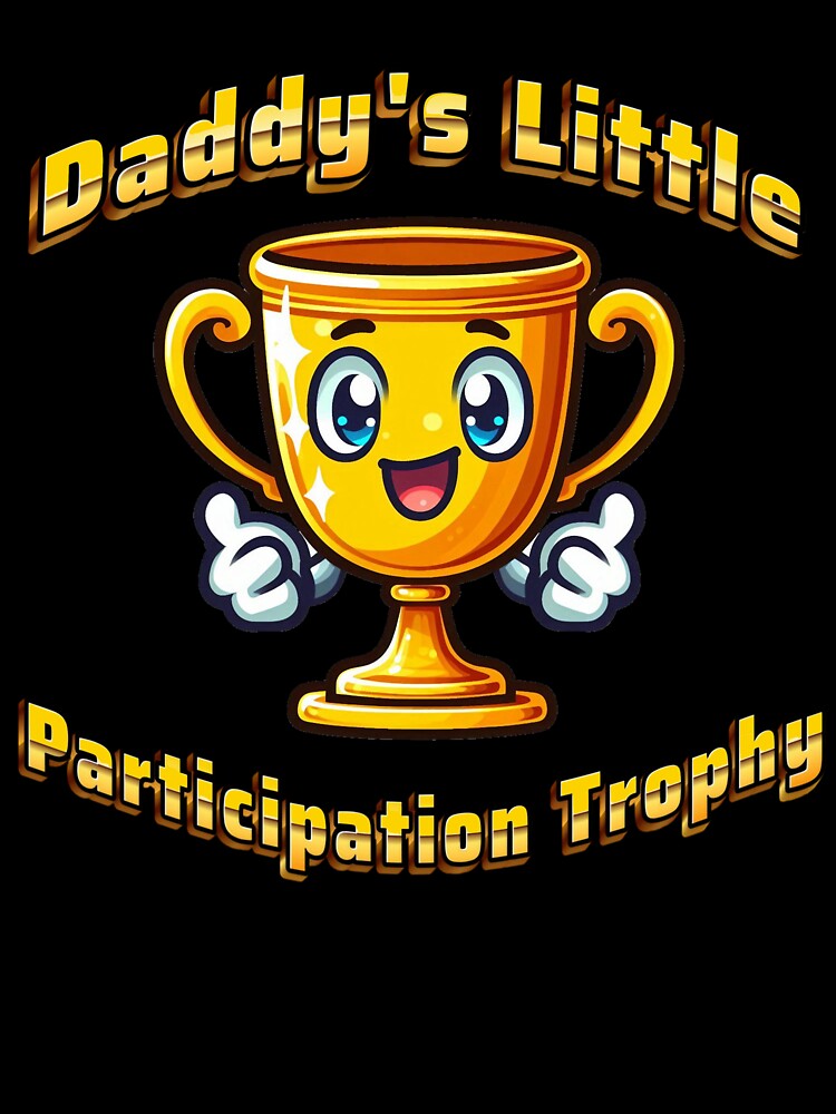 Daddy's Participation Trophy by DynaMotionDesigns