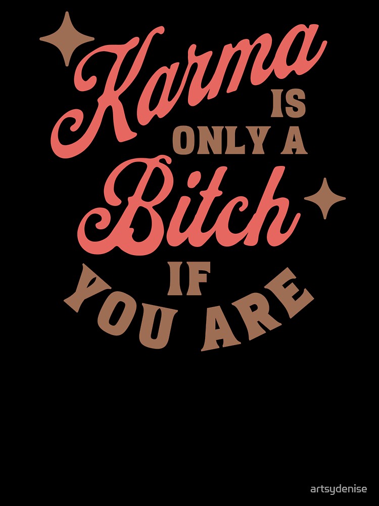 Karma is a B by artsydenise