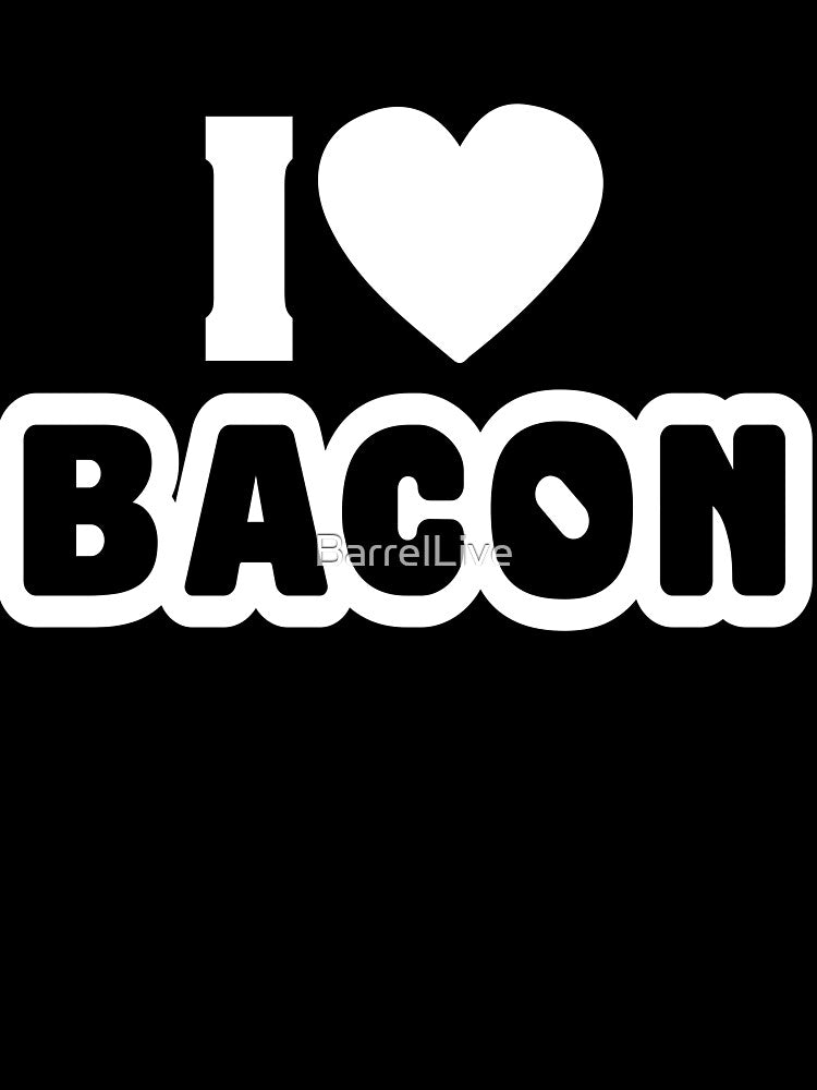 I Love Bacon - Beef And Bacon Friends Forever Design by BarrelLive