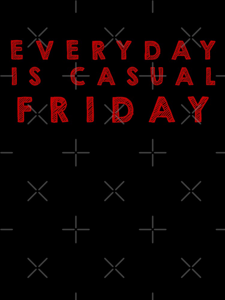 Everyday is  casual Friday - Red by Designs by Suzanne