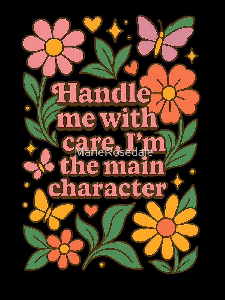Handle me with care, I'm the main character. by MarieRosedale