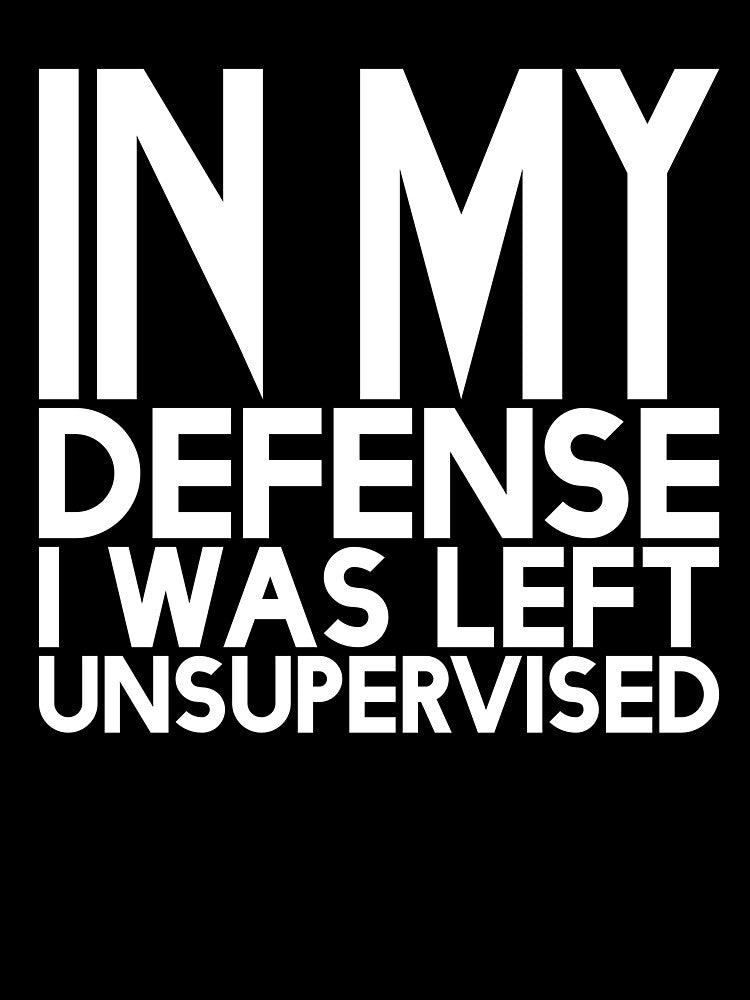 Cute & Funny In My Defence I Was Left Unsupervised T-shirt by Salamantito