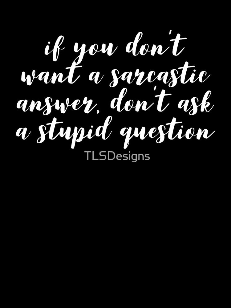 Funny Sarcastic Quote by TLSDesigns