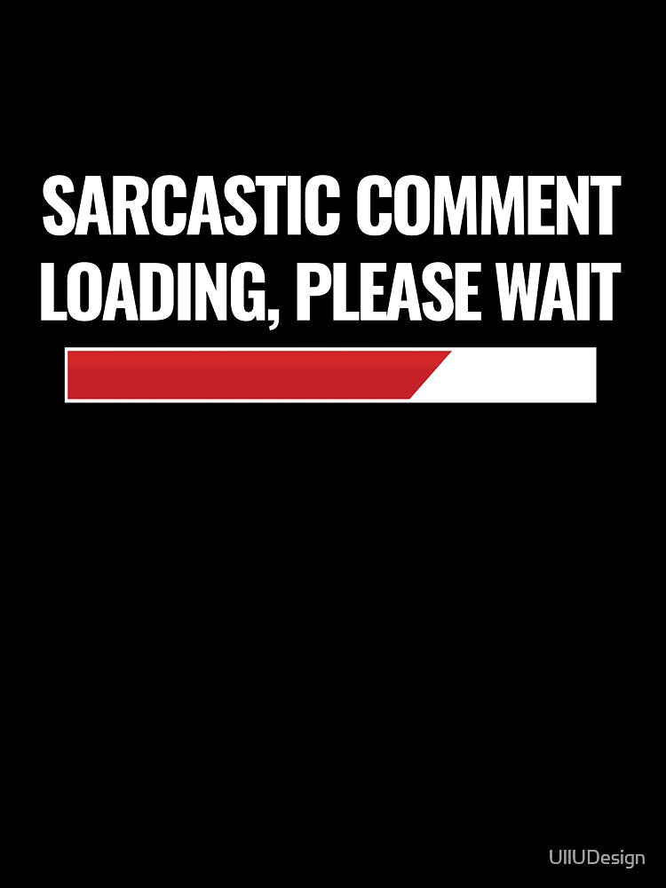 Sarcastic Comment Loading, Please Wait by UllUDesign