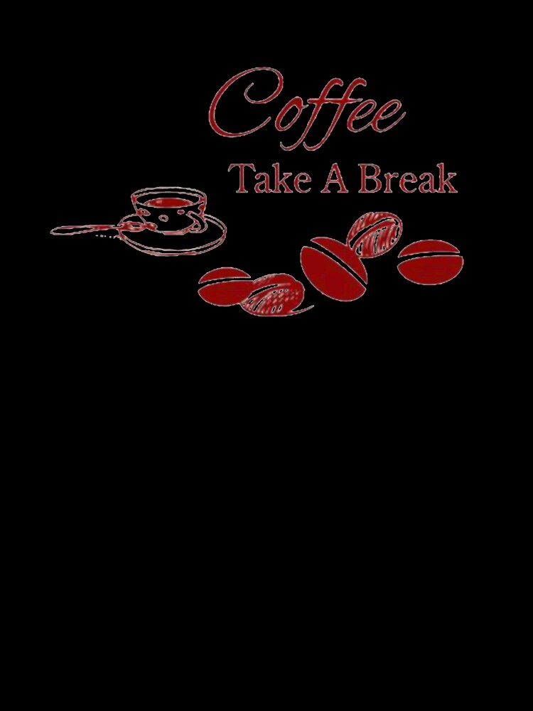 Coffee Take A Break by ClothingSimple