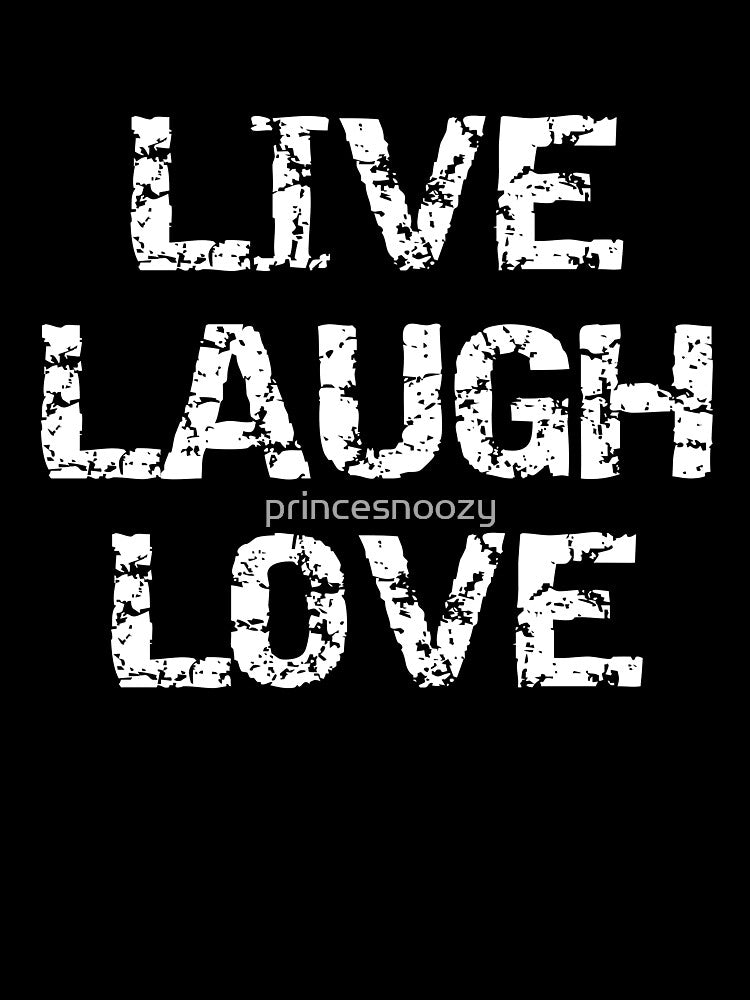 Live Laugh Love | Destroy by princesnoozy