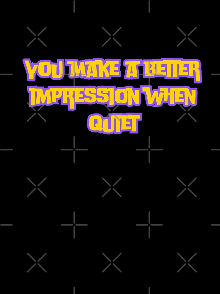 You make a better impression when quiet by AngelArtss
