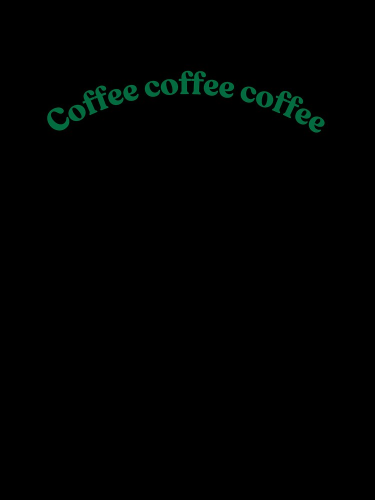 Coffee coffee coffee by 2stalepoptarts