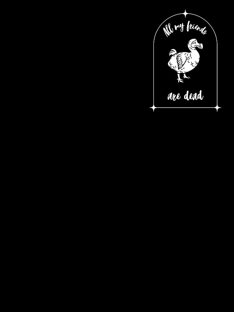 All my friends are dead. Dark Humor :) The Dodo :o by Khamuliane
