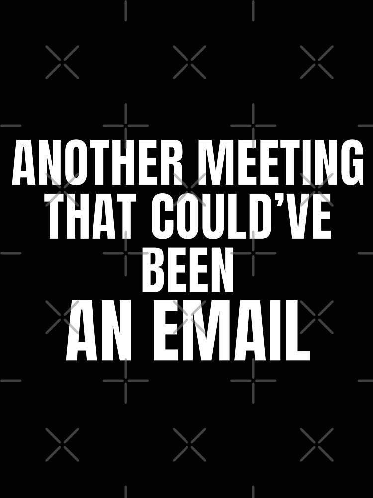 Another Meeting That Could’ve Been An Email – Office Humor Shirt by PixelPlush
