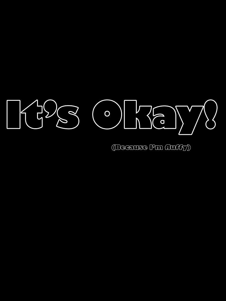 It's okay! (Because I'm fluffy by LunaEclipse2