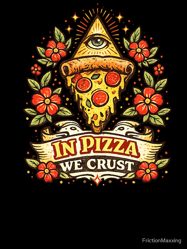 In Pizza we Crust by FrictionMaxxing