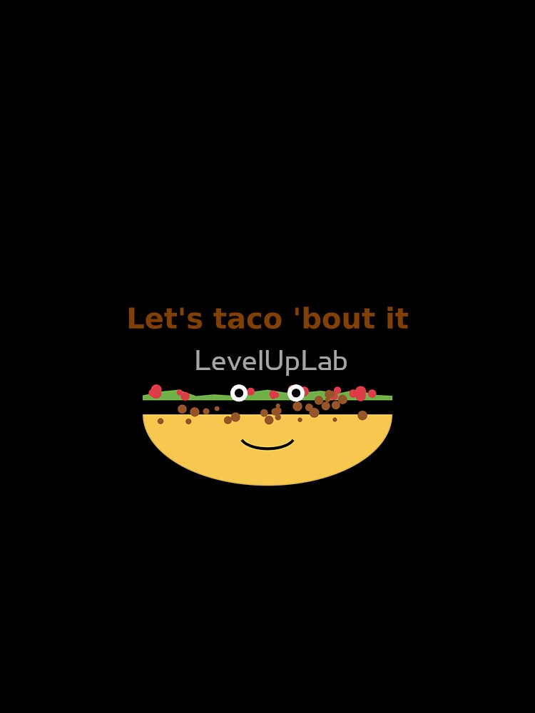 Let's Taco 'Bout It by LevelUpLab