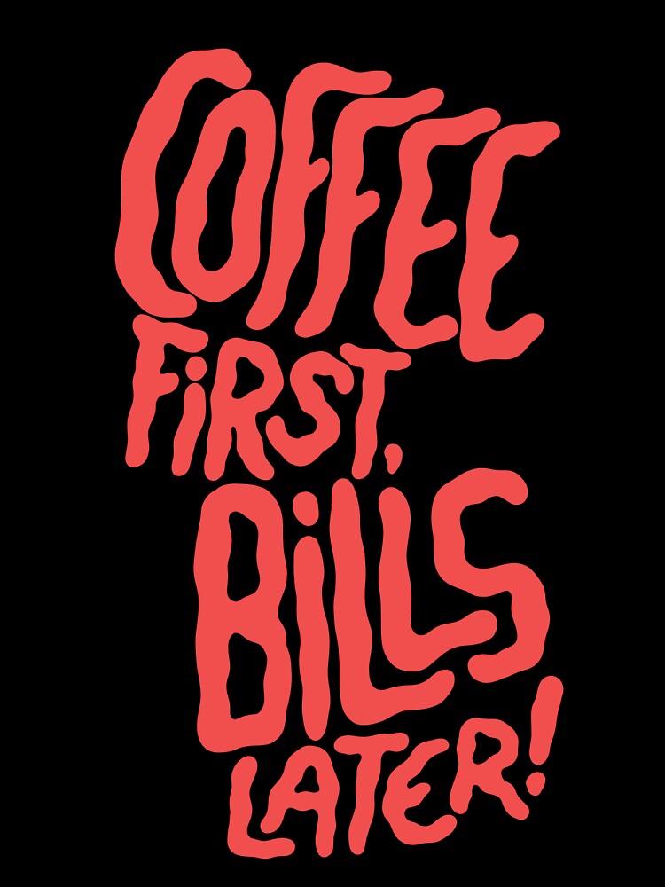 Coffee first, bills later! by The Lines