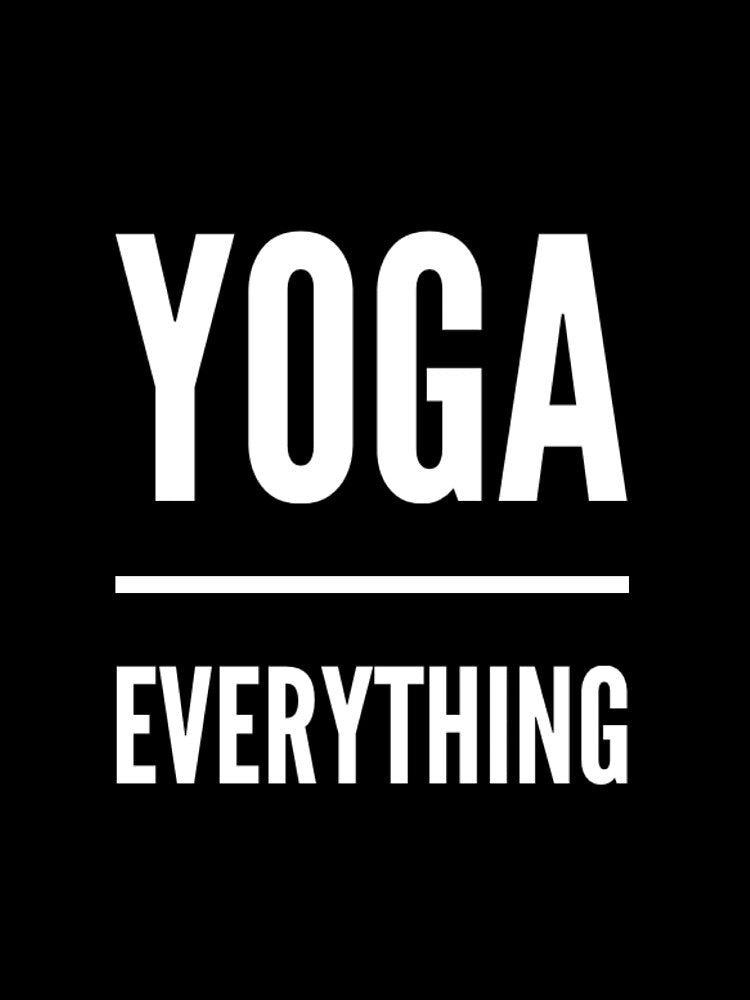 Yoga Over Everything by RiseandShineTee