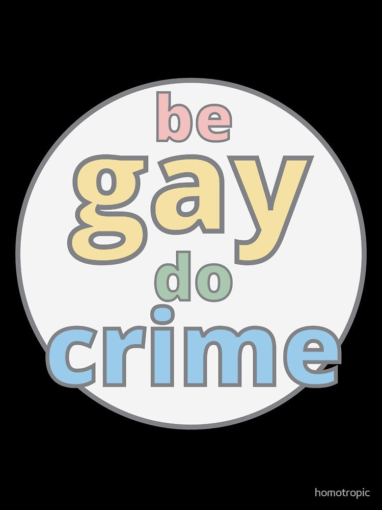 Be Gay Do Crime by homotropic
