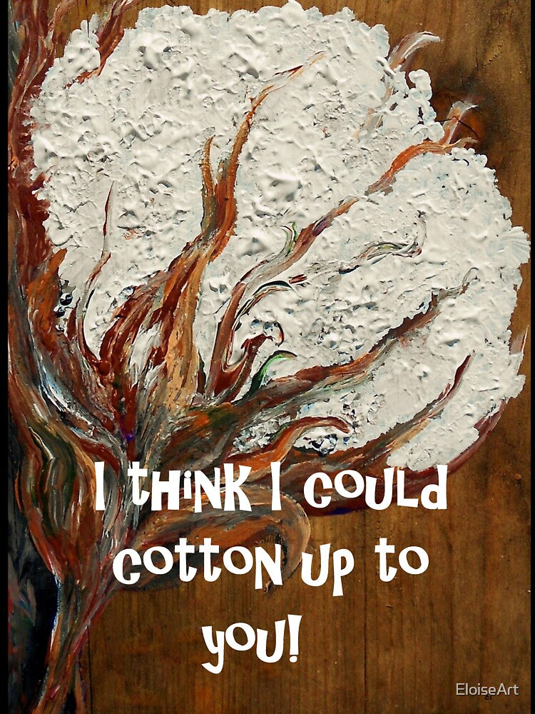 I Think I Could Cotton Up to You by EloiseArt