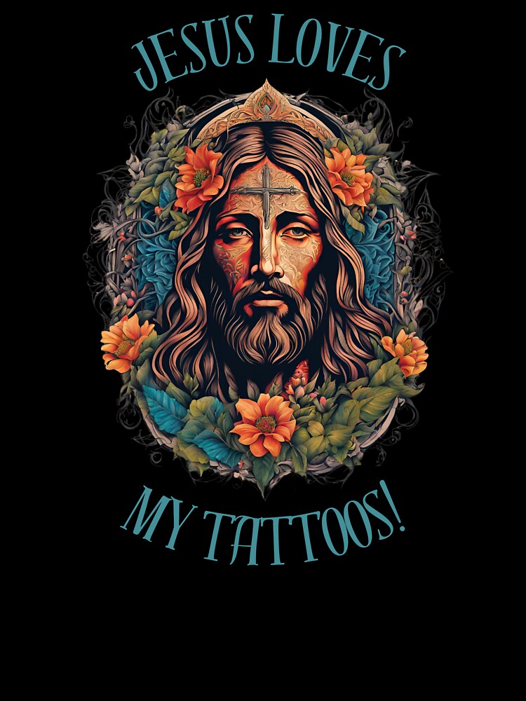 Unisex Jesus loves my tattoos! by NicMacTees