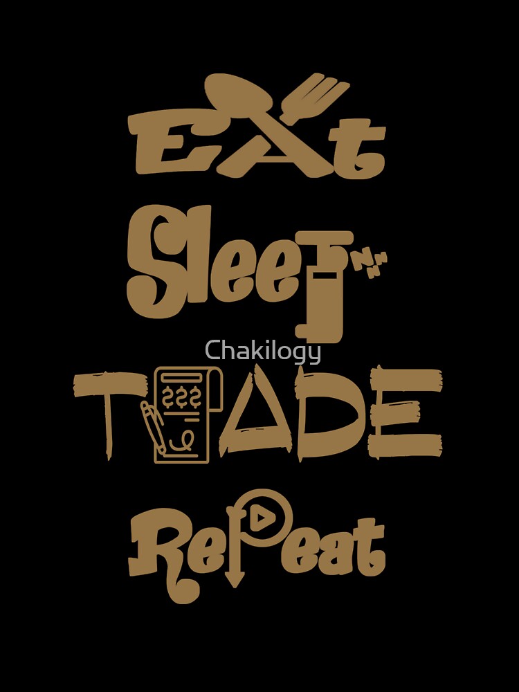 Eat sleep trade repeat, by Chakilogy