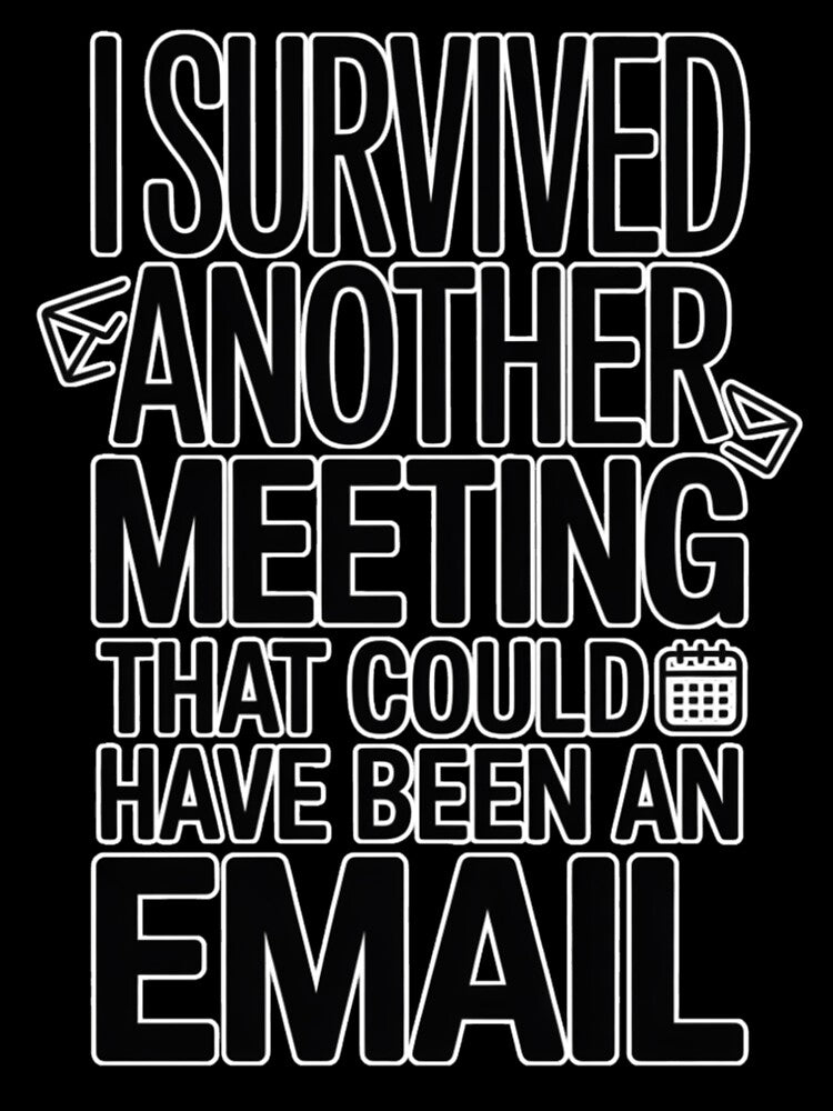 I Survived Another Meeting That Could Have Been an Email by miriamo25