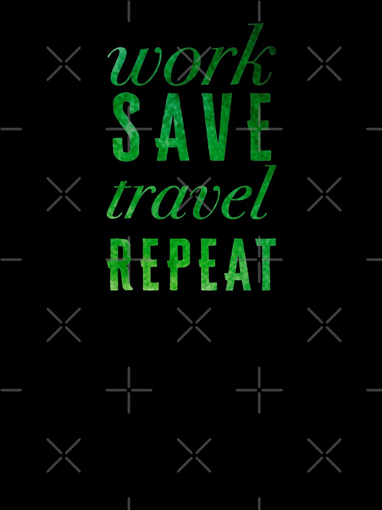 Work, Save, Travel, Repeat by madtoyman