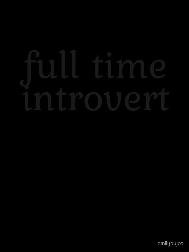 full time introvert by emilybujos
