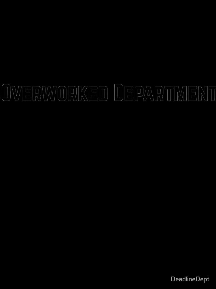 Overworked Department - Corporate Humor by DeadlineDept