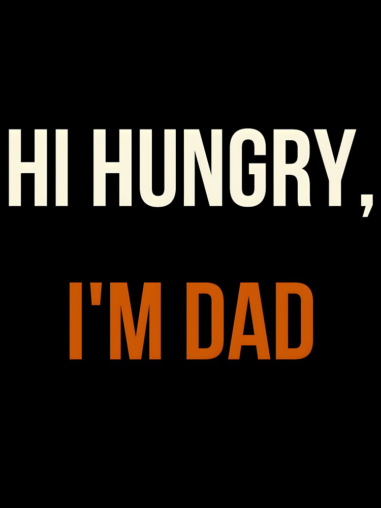 "Hi Hungry, I'm Dad" by PrintBLAIDE