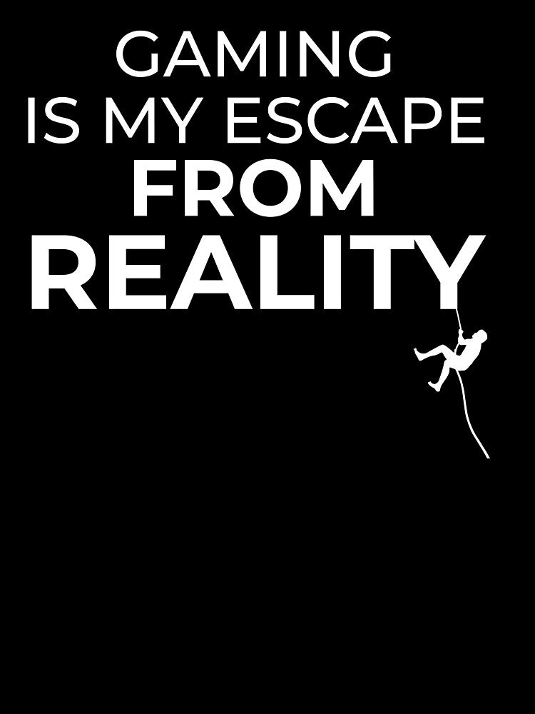 Gaming is my ESCAPE from Reality by FreshCorner