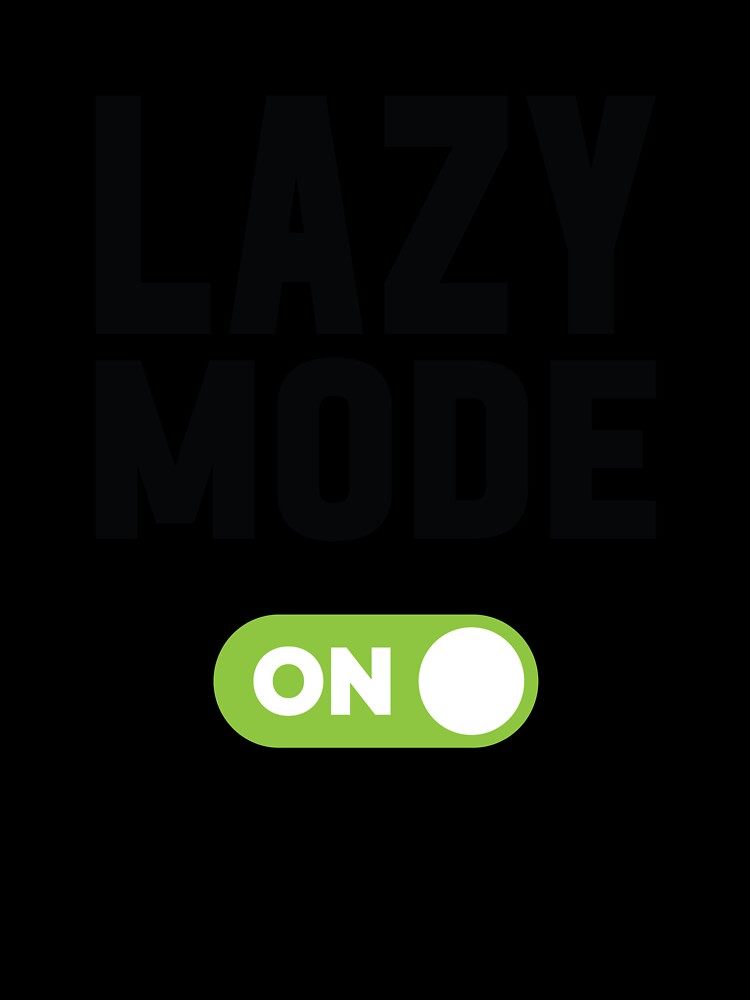 Lazy Mode On by freshLayer
