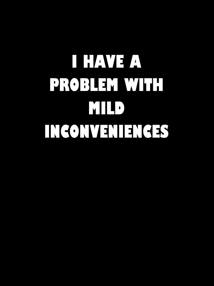 Mild Inconvenience by MoodsToday