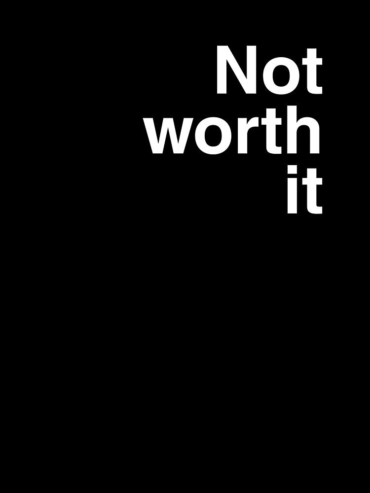 Not worth it by Wordoncloth
