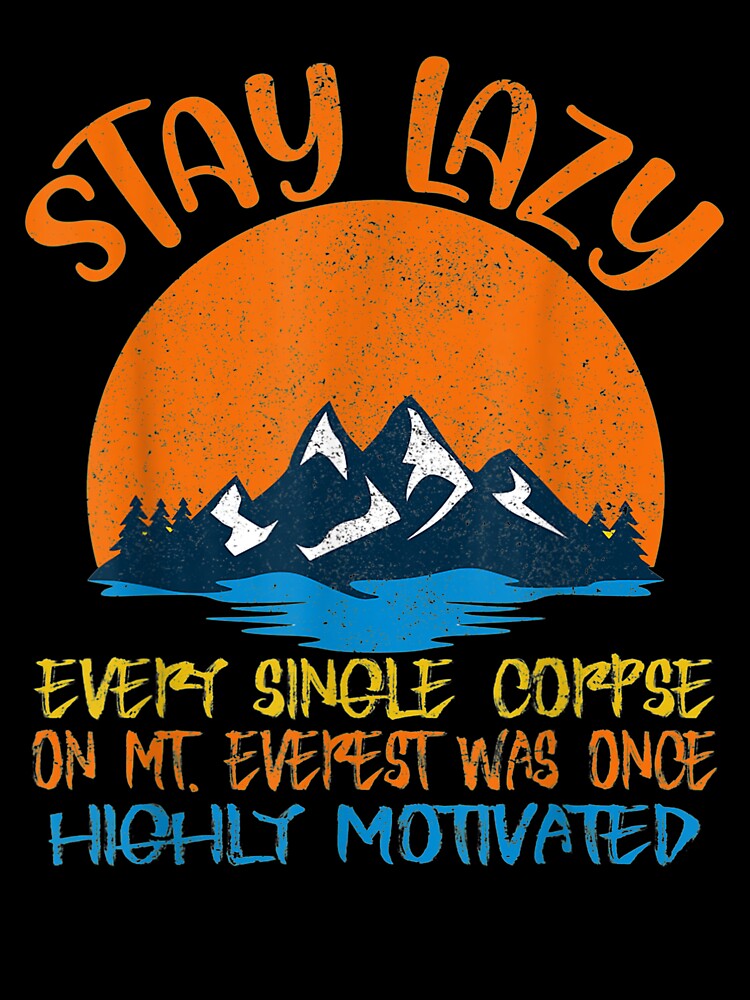 Funny Stay Lazy Hiking Outdoor Mt. Everest by shirleyfinley