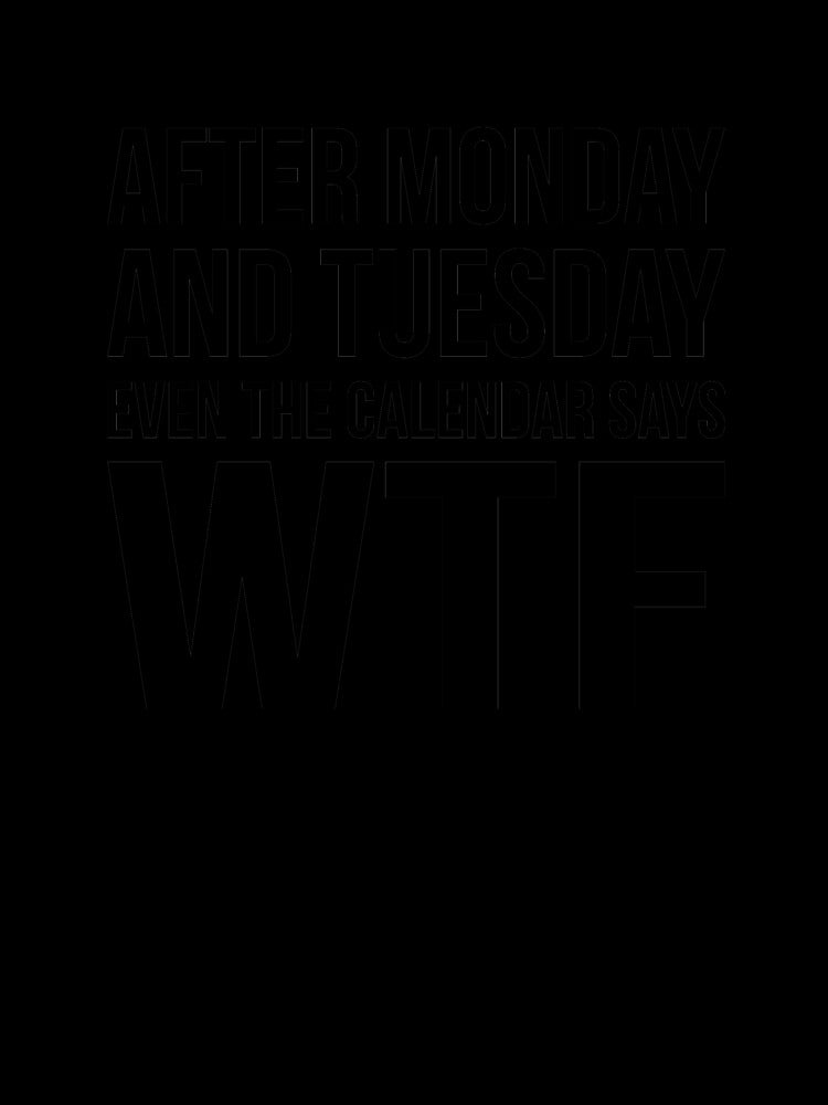 Monday Tuesday WTF by RedYolk