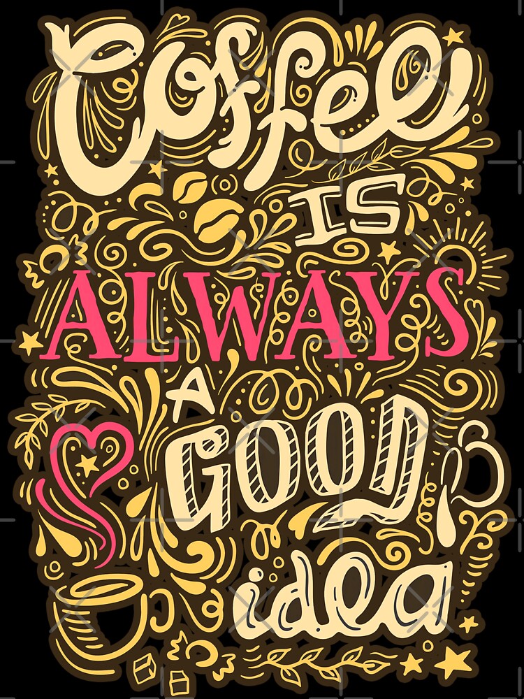 Coffee is Always a Good idea by Farra6541Store