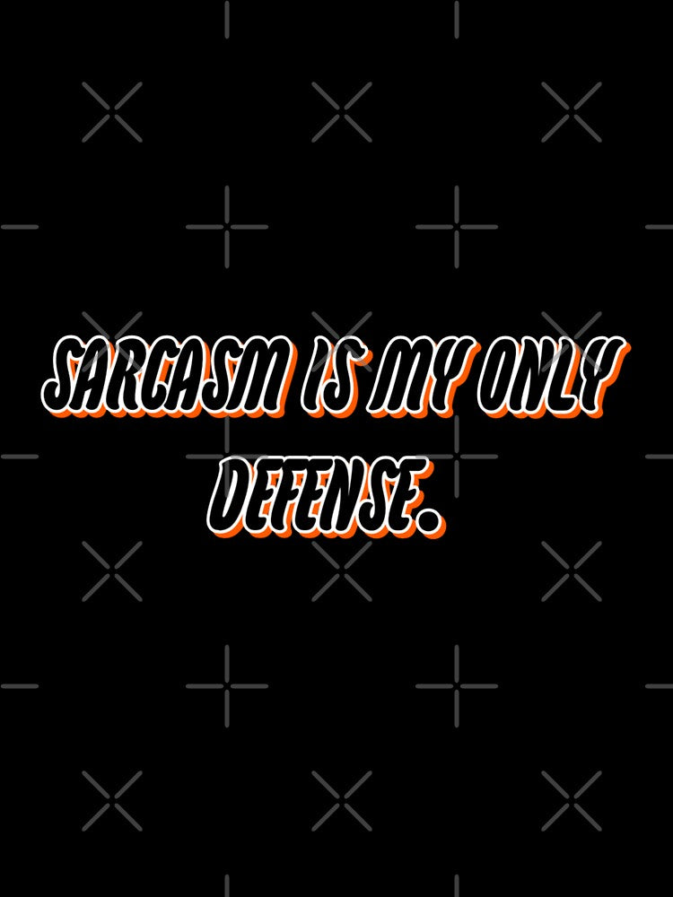 Sarcasm is my only defense. by WittyWhispers