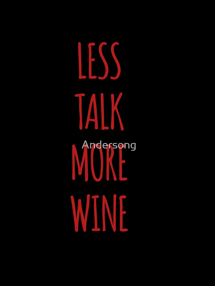Less talk more wine by Andersong