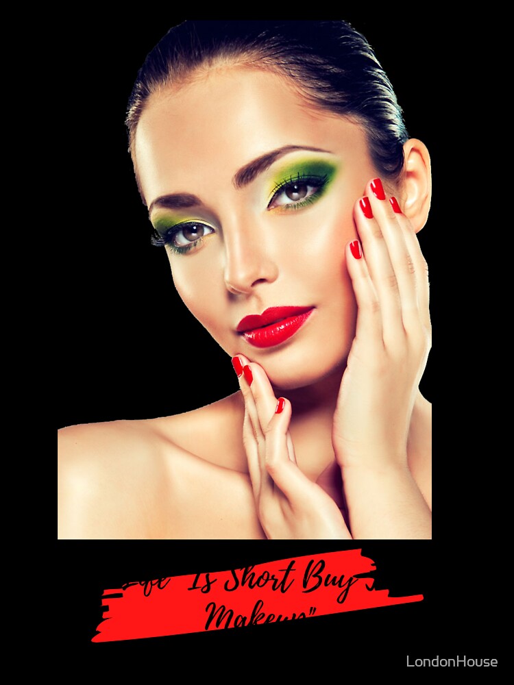 "Life Is Short Buy The Makeup" by LondonHouse