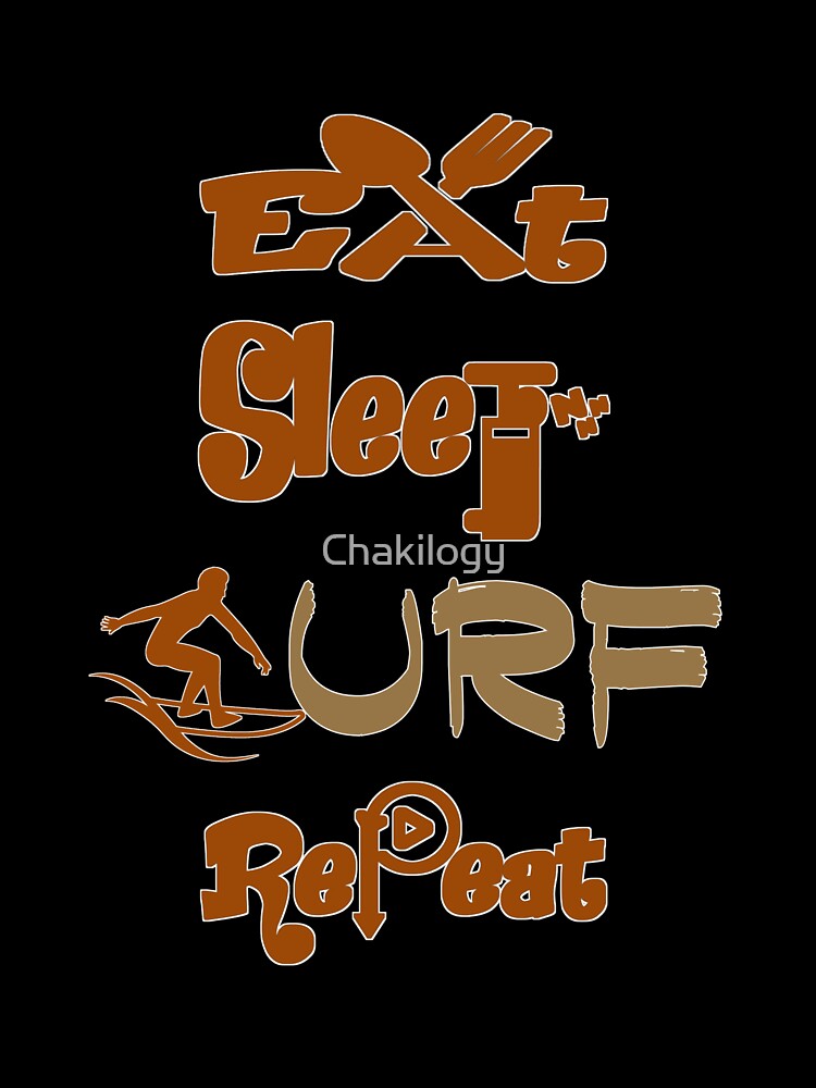 Eat sleep surf repeat, by Chakilogy