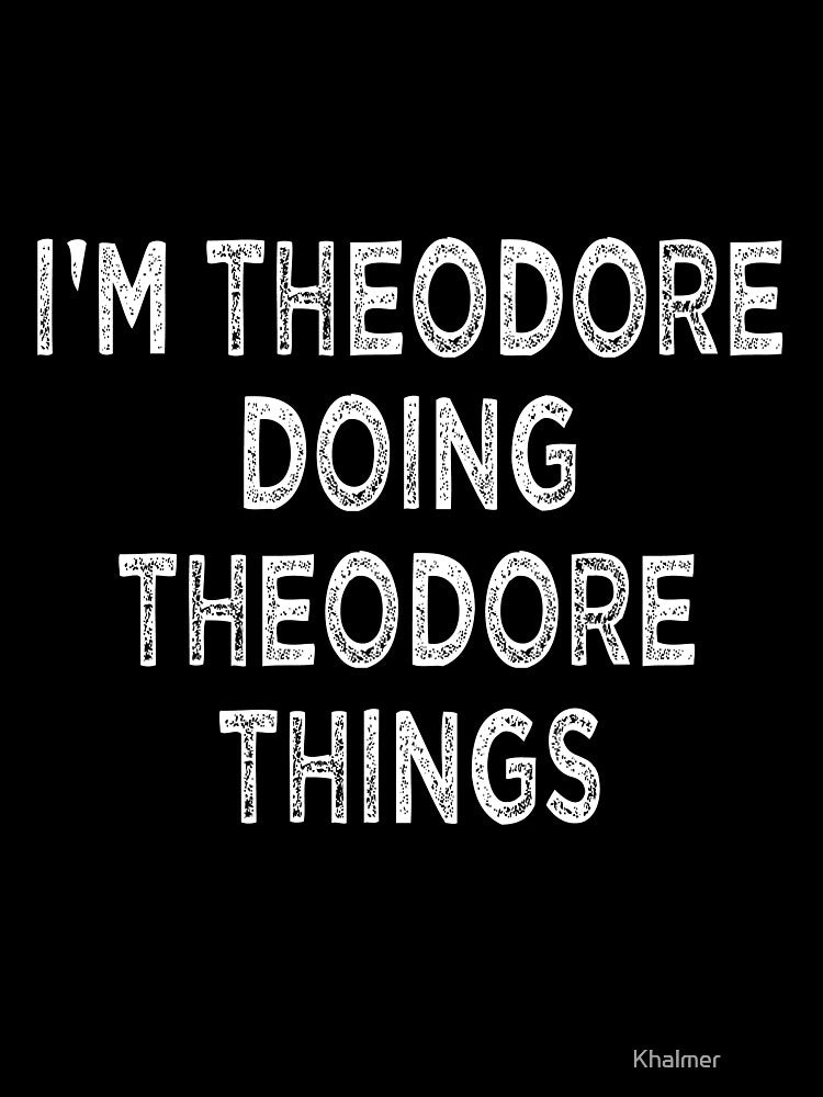 I'M THEODORE DOING THEODORE THINGS Funny Christmas by Khalmer ⭐⭐⭐⭐⭐