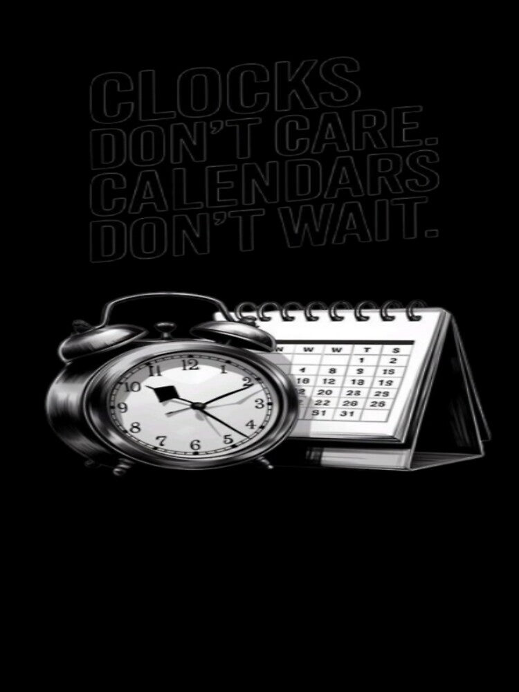 Clocks Don't Care Calendars Don't Wait T-Shirt | Alarm Clock & Calendar Graphic by RahulArtForge