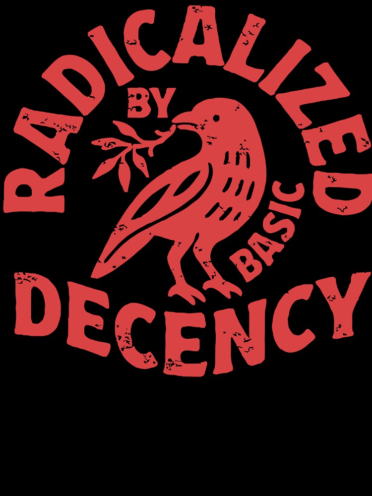 Radicalized by Basic Decency by Angry Swan Designs