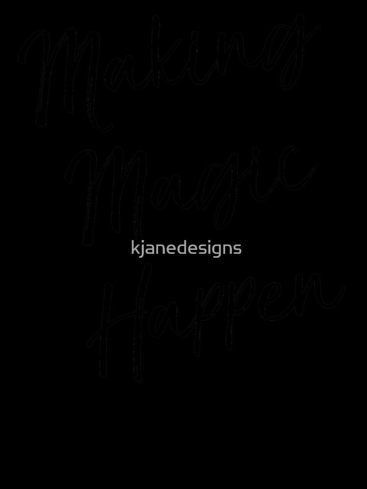 Making Magic Happen by kjanedesigns