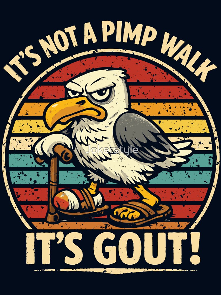 It's Not A Pimp Walk It's Gout! - Medical Joke Funny Mom Seagull by Jokerstyle