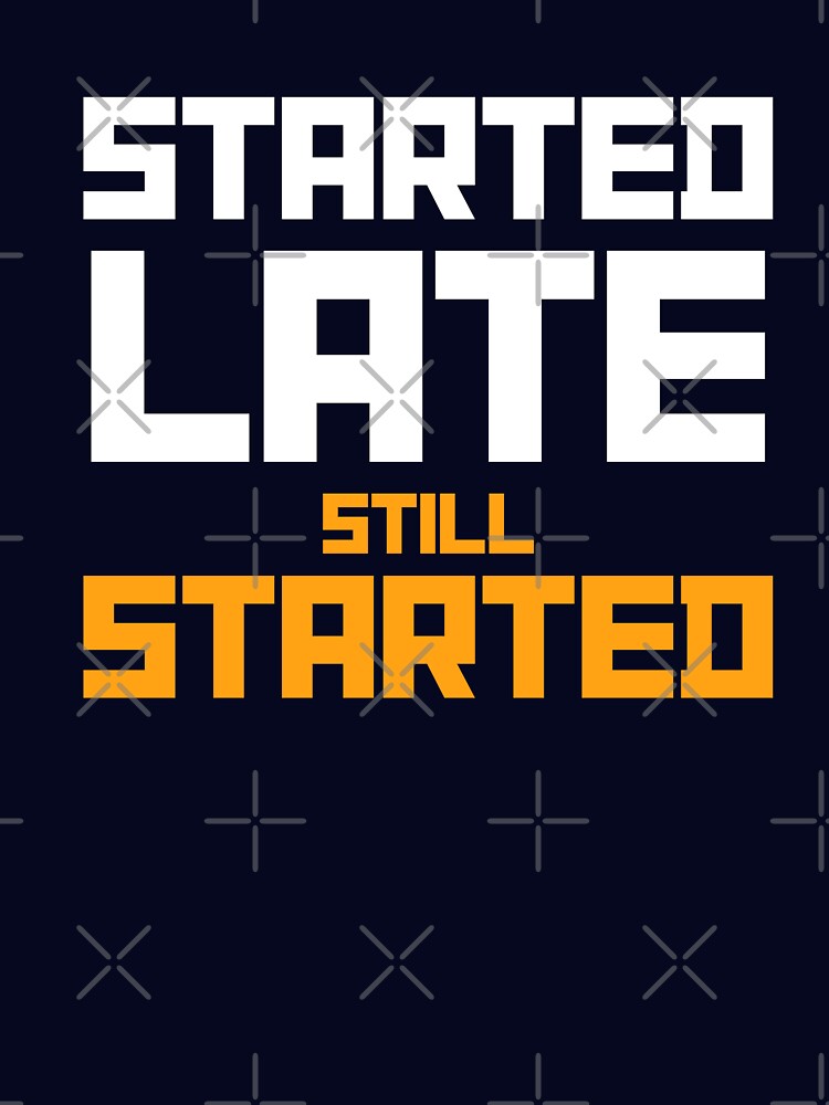Started Late. Still Started. – Beginner Fitness Funny Motivation T-Shirt by The Firestarter T-shirt Store