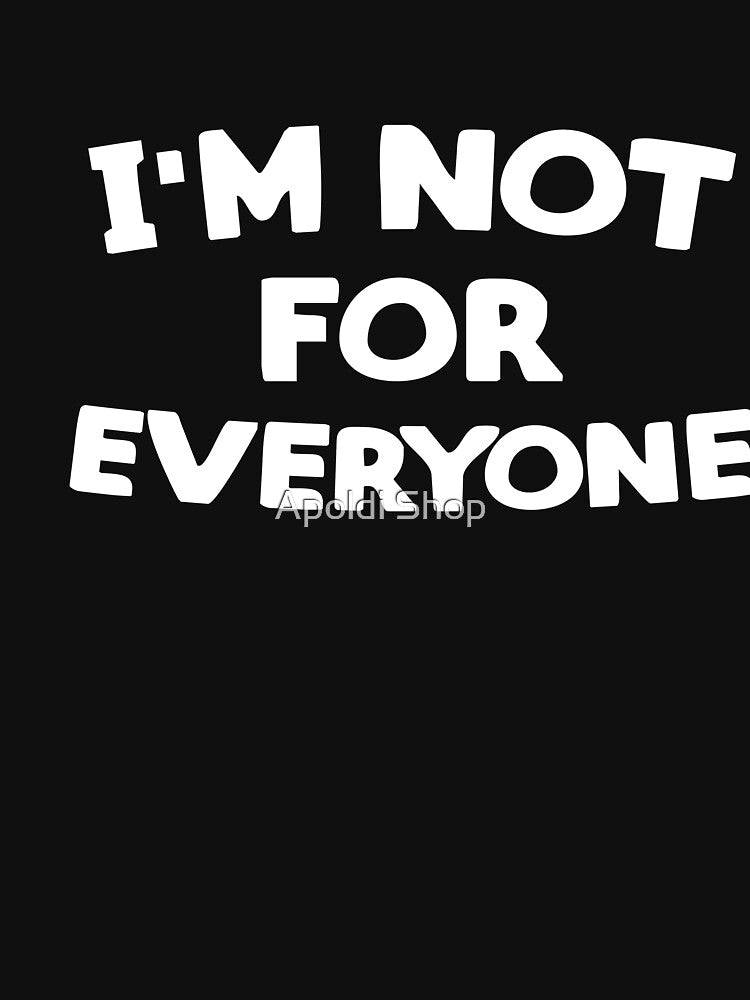 I'm Not For Everyone by Apoldi Shop