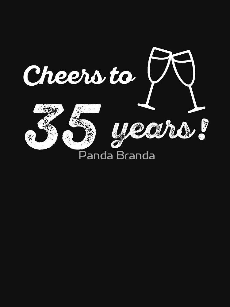 Cheers to 35 Years Shirt Funny 35th Birthday T-Shirt Great Gift for Friend or Family Unisex Short-Sleeve Jersey Tee by Panda Branda