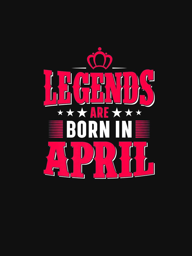 Cool All Legends Are Born In April, April Birthday Month Premium T-Shirt by shop   luisant